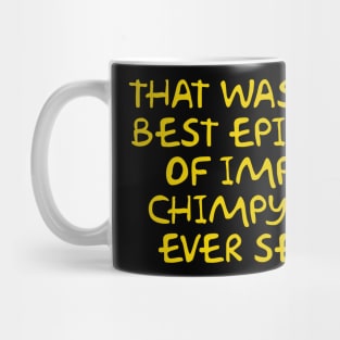 That was the best episode of Impy & Chimpy I've ever seen Mug